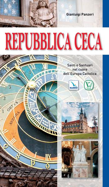 Repubblica Ceca. Santi e santuari nel cuore dell'Europa cattolica - Gianluigi Panzeri - Libro Editrice Elledici 2014 | Libraccio.it