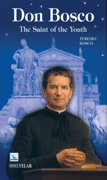 Don Bosco. The saint of the youth - Teresio Bosco - Libro Editrice Elledici 2014, Biografie | Libraccio.it