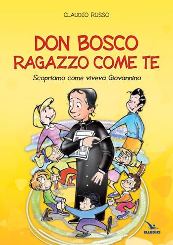 Don Bosco ragazzo come te - Claudio Russo - Libro Editrice Elledici 2014 | Libraccio.it