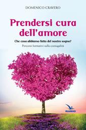 Prendersi cura dell'amore. Che cosa abbiamo fatto del nostro sogno? Percorsi formativi sulla coniugalità