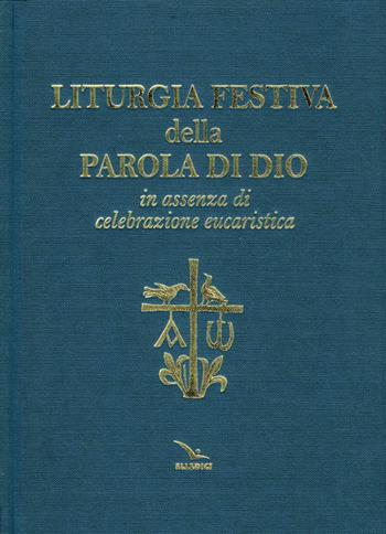 Liturgia festiva della Parola di Dio in assenza di celebrazione eucaristica  - Libro Editrice Elledici 2008, Celebrare. Sussidi | Libraccio.it