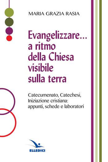 Evangelizzare... a ritmo della Chiesa visibile sulla terra  - Libro Editrice Elledici 2015, Orientamenti per la catechesi | Libraccio.it