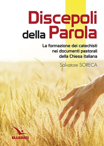 Discepoli della parola - Salvatore Soreca - Libro Editrice Elledici 2015, Piccola biblioteca del catechista | Libraccio.it