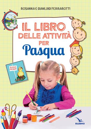 Il libro delle attività per Pasqua. Ediz. illustrata - Rosanna Ferrarotti, Gianluigi Ferrarotti - Libro Editrice Elledici 2015 | Libraccio.it