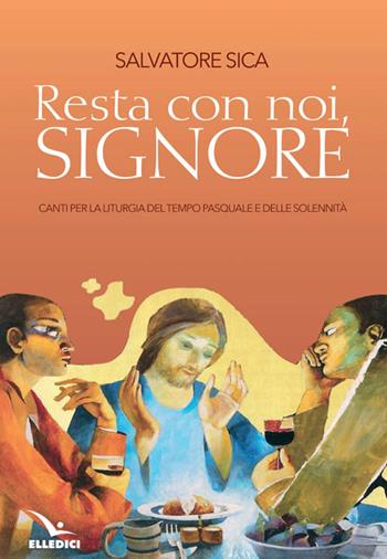 Resta con noi, Signore - Salvatore Sica - Libro Editrice Elledici 2011, Sussidi per il canto liturgico | Libraccio.it
