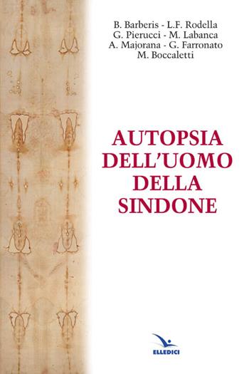 Autopsia dell'uomo della Sindone  - Libro Editrice Elledici 2015, La Sindone di Torino | Libraccio.it