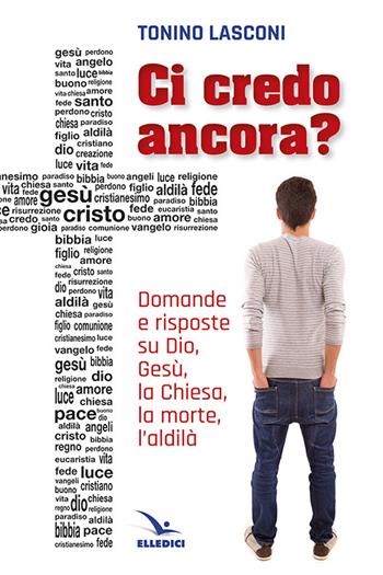 Ci credo ancora? - Tonino Lasconi - Libro Editrice Elledici 2008, Primavera. Mondo giovane | Libraccio.it