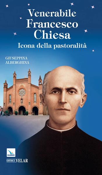 Venerabile Francesco Chiesa. Icona della pastoralità - Giuseppina Alberghina - Libro Editrice Elledici 2015, Blu | Libraccio.it
