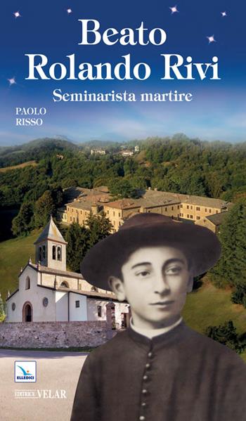 Beato Rolando Rivi. Seminarista martire - Paolo Risso - Libro Editrice Elledici 2015, Blu | Libraccio.it
