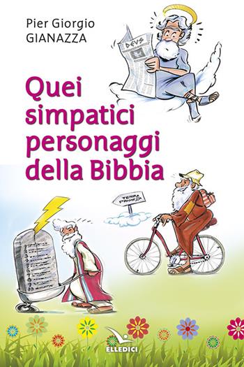 Quei simpatici personaggi della Bibbia - Pier Giorgio Gianazza - Libro Editrice Elledici 2015, Barzellette e indovinelli | Libraccio.it