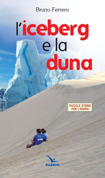 L'iceberg e la luna - Bruno Ferrero - Libro Editrice Elledici 2015, Piccole storie per l'anima | Libraccio.it