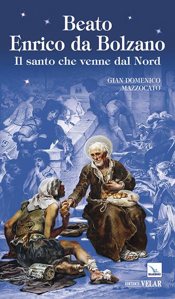 Beato Enrico da Bolzano - Gian Domenico Mazzocato - Libro Editrice Elledici 2015, Biografie | Libraccio.it