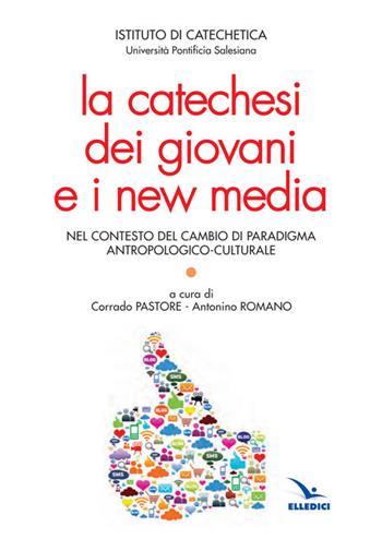La catechesi dei giovani e i new media  - Libro Editrice Elledici 2015, Studi e ricerche di catechetica | Libraccio.it