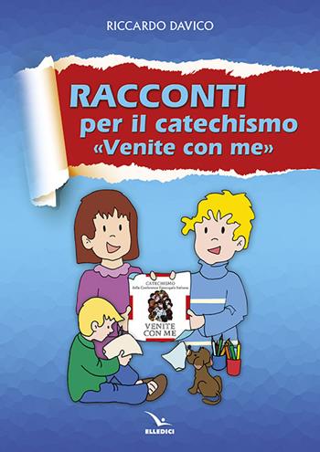 Racconti per catechismo «venite con me» - Riccardo Davico - Libro Editrice Elledici 2015, Preparazione ai sacramenti | Libraccio.it