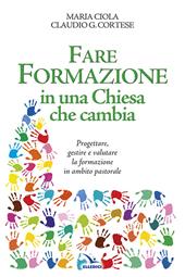 Fare formazione in una Chiesa che cambia. Progettare, gestire e valutare la formazione in ambito pastorale