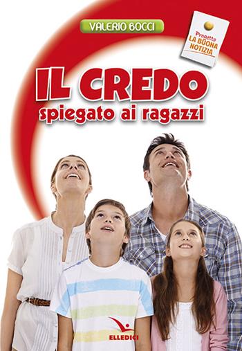 Il Credo spiegato ai ragazzi - Valerio Bocci - Libro Editrice Elledici 2015, Giovani ed educazione religiosa | Libraccio.it