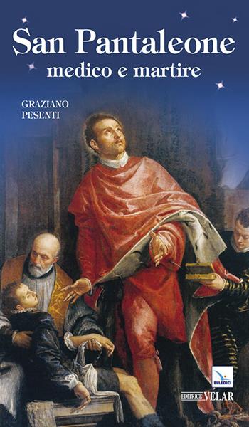 San Pantaleone. Medico e martire - Graziano Pesenti - Libro Editrice Elledici 2015, Biografie | Libraccio.it