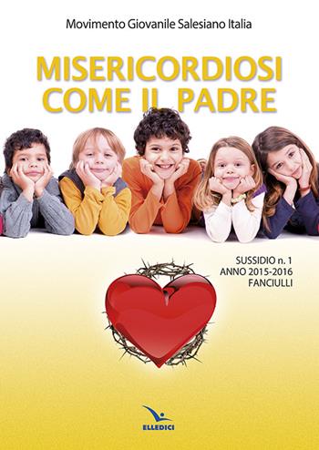 Misericordiosi come il padre. Vol. 1: Fanciulli  - Libro Editrice Elledici 2015, Pastorale giovanile e animazione | Libraccio.it