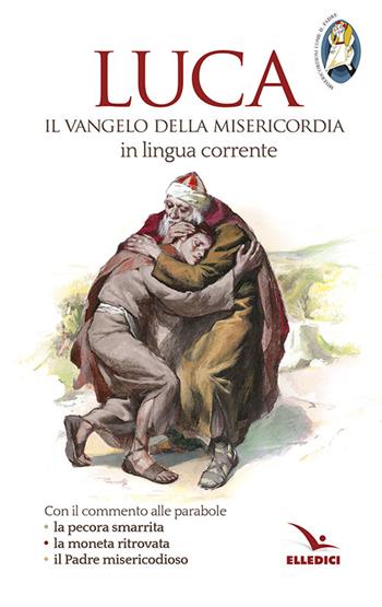Luca. Il Vangelo della misericordia in lingua corrente  - Libro Editrice Elledici 2015, Il testo biblico | Libraccio.it
