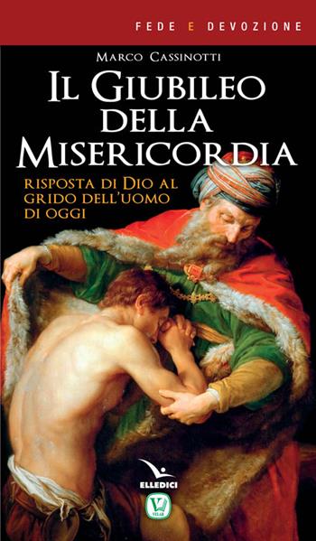 Il giubileo della misericordia. Risposta di Dio al grido dell'uomo di oggi - Marco Cassinotti - Libro Editrice Elledici 2015, Fede e devozione | Libraccio.it