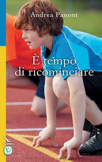 È tempo di ricominciare - Andrea Panont - Libro Editrice Elledici 2015, Pensieri per la riflessione | Libraccio.it