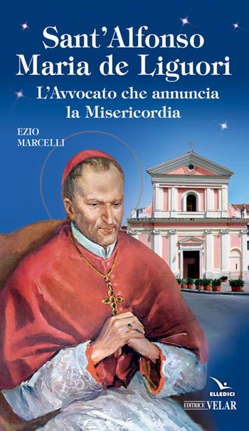 Sant'Alfonso Maria de Liguori - Ezio Marcelli - Libro Editrice Elledici 2016, Biografie | Libraccio.it