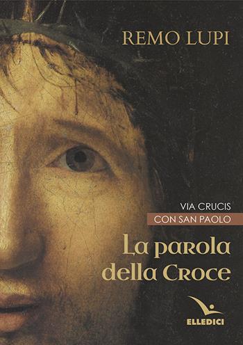 La Parola della croce - Remo Lupi - Libro Editrice Elledici 2016, Via crucis | Libraccio.it