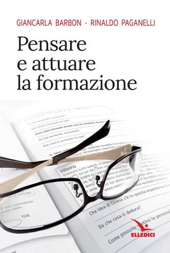 Pensare e attuare la formazione - Giancarlo Barbon, Rinaldo Paganelli - Libro Editrice Elledici 2016, Vita parrocchiale | Libraccio.it