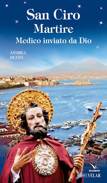 San Ciro martire - Andrea Beato - Libro Editrice Elledici 2016, Biografie | Libraccio.it