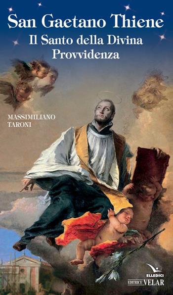 San Gaetano da Thiene - Massimiliano Taroni - Libro Editrice Elledici 2016, Biografie | Libraccio.it