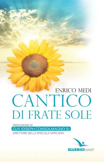 Cantico di frate sole - Enrico Medi - Libro Editrice Elledici 2016 | Libraccio.it