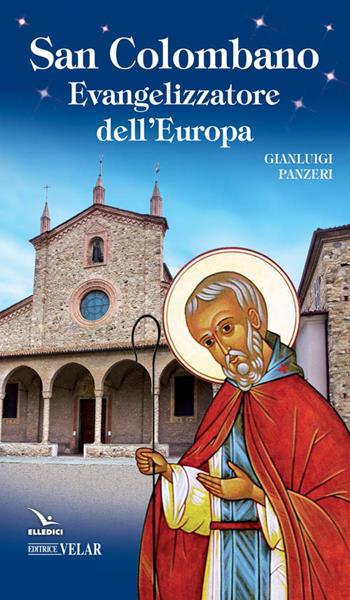 San Colombano. Evangelizzatore dell'Europa - Gianluigi Panzeri - Libro Editrice Elledici 2016, Biografie | Libraccio.it