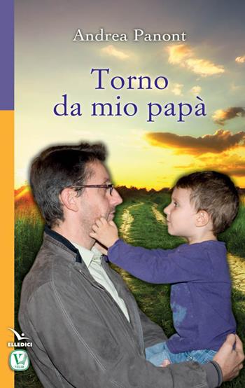 Torno da mio papà - Andrea Panont - Libro Editrice Elledici 2016, Pensieri per la riflessione | Libraccio.it