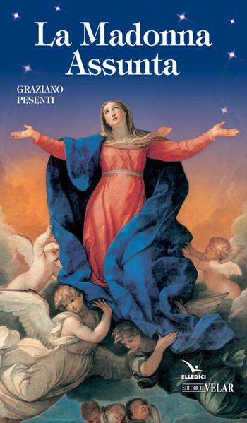 La Madonna Assunta - Graziano Pesenti - Libro Editrice Elledici 2016, Biografie | Libraccio.it