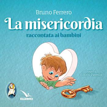 La misericordia raccontata ai bambini - Bruno Ferrero - Libro Editrice Elledici 2016, Le preghiere dei fanciulli | Libraccio.it
