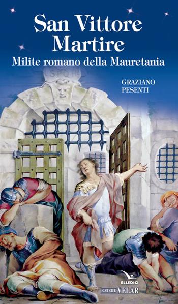 San Vittore martire - Graziano Pesenti - Libro Editrice Elledici 2016, Biografie | Libraccio.it