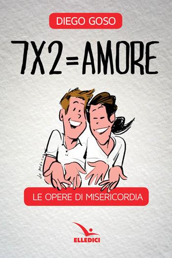 7 x 2= amore. Le opere di misericordia - Diego Goso - Libro Editrice Elledici 2016, Clackson | Libraccio.it