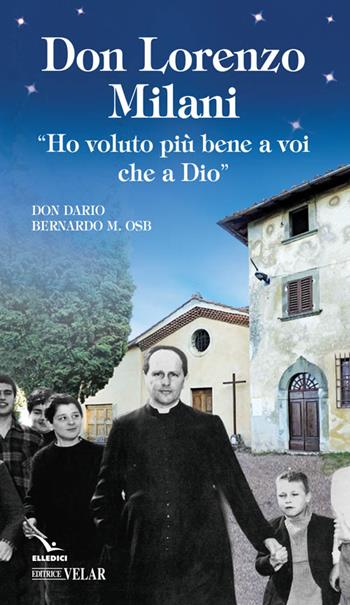 Don Lorenzo Milani - Dario Bernardo - Libro Editrice Elledici 2016, Biografie | Libraccio.it