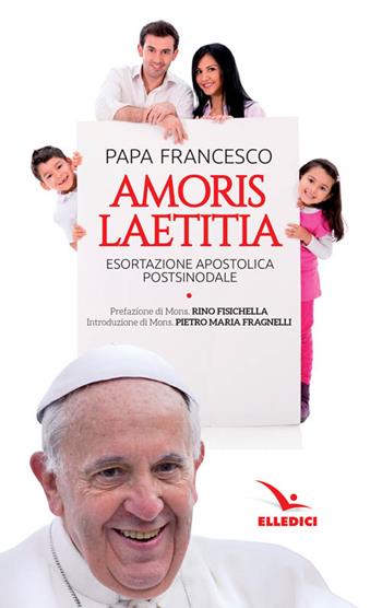 Amoris laetitia. Esortazione apostolica postsinodale - Francesco (Jorge Mario Bergoglio) - Libro Editrice Elledici 2016 | Libraccio.it