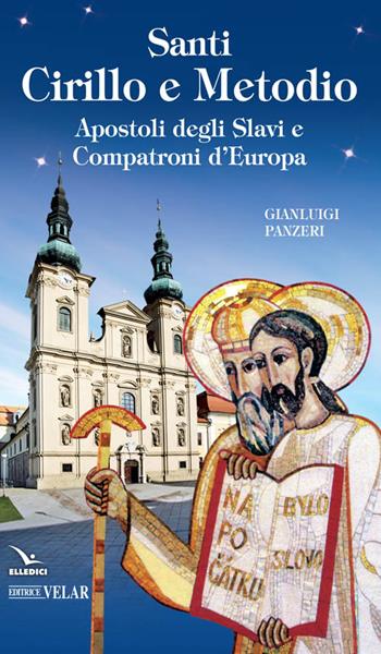 Santi Cirillo e Metodio. Apostoli degli slavi e compatroni d'Europa - Gianluigi Panzeri - Libro Editrice Elledici 2016, Biografie | Libraccio.it