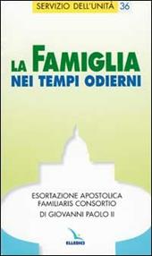 La famiglia nei tempi odierni. Esortazione apostolica "Familiaris consortio" di Giovanni Paolo II