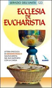 Ecclesia de Eucharistia. Lettera enciclica sull'Eucaristia nel suo rapporto con la Chiesa