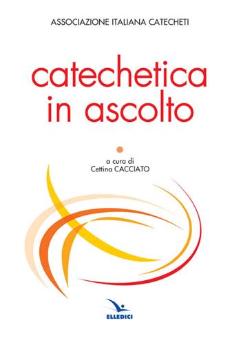 Catechetica in ascolto  - Libro Editrice Elledici 2016, Studi e ricerche di catechetica | Libraccio.it