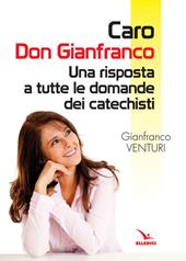 Caro don Gianfranco. Una risposta a tutte le domande dei catechisti