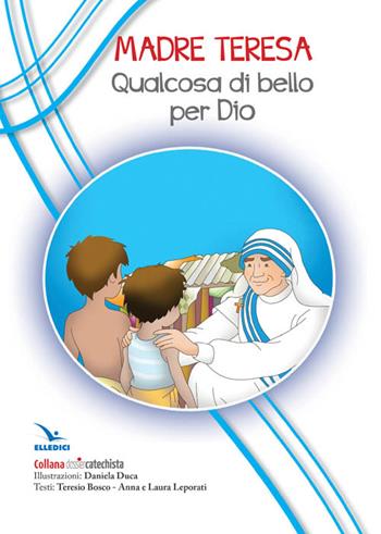 Madre Teresa. Qualcosa di bello per Dio  - Libro Editrice Elledici 2016, Dossier Catechista. Poster | Libraccio.it