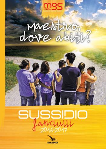 Maestro, dove abiti? Sussidio fanciulli 2016-2017  - Libro Editrice Elledici 2016, Pastorale giovanile e animazione | Libraccio.it