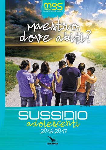 Maestro, dove abiti? Sussidio adolescenti 2016-2017  - Libro Editrice Elledici 2016, Pastorale giovanile e animazione | Libraccio.it