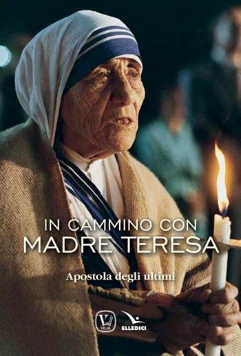 In cammino con Madre Teresa - Feliciano Innocente - Libro Editrice Elledici 2016, Biografie | Libraccio.it