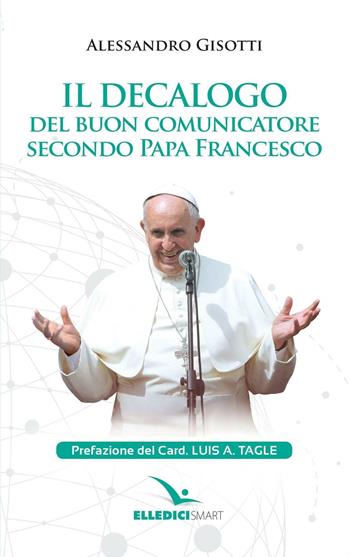 Il decalogo del buon comunicatore secondo papa Francesco - Alessandro Gisotti - Libro Editrice Elledici 2016, Elledici smart | Libraccio.it