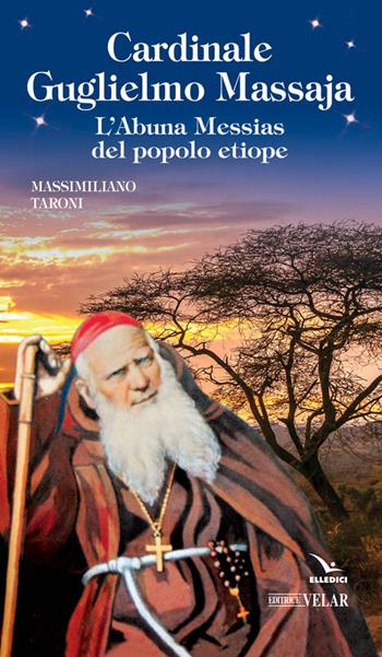 Cardinale Guglielmo Massaja. L'Abuna Messias del popolo etiope - Massimiliano Taroni - Libro Editrice Elledici 2016, Giovani ed educazione religiosa | Libraccio.it